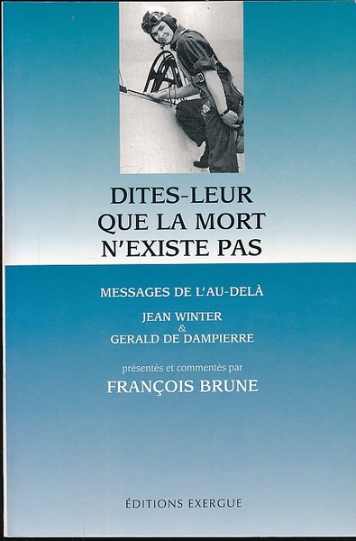 Dites-leur que la mort n'existe pas. Messages de l'au-delà. Jean …