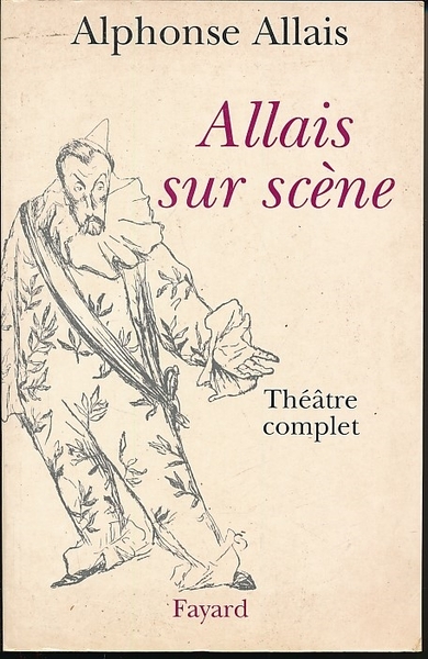 Allais sur scène. Théâtre complet