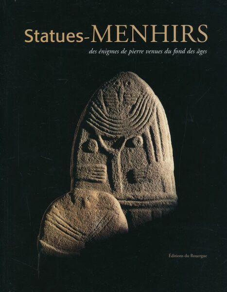 Statues-Menhirs. Des énigmes de pierre venues du fond des âges