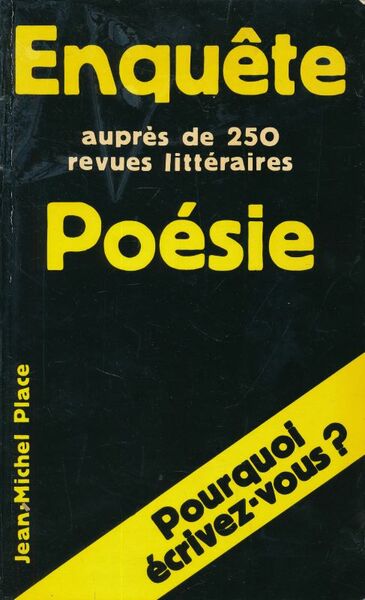 Enquête auprès de 250 revues litteraires. Poesie. Pourquoi ecrivez vous