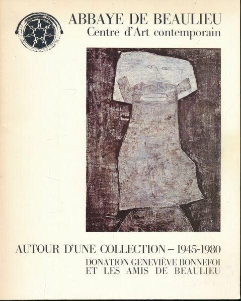 Abbaye de Beaulieu Centre d'Art contemporain. Autour d'une collection 1945 …