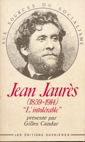 Jean Jaurès 1859 - 1914. L'intolérable