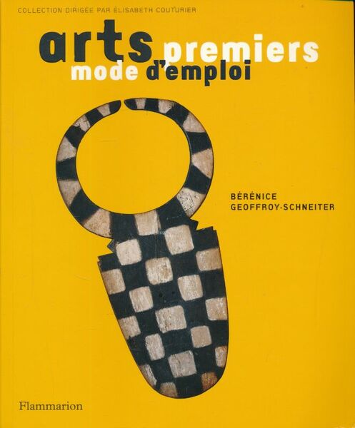 Arts premiers. Mode d'emploi