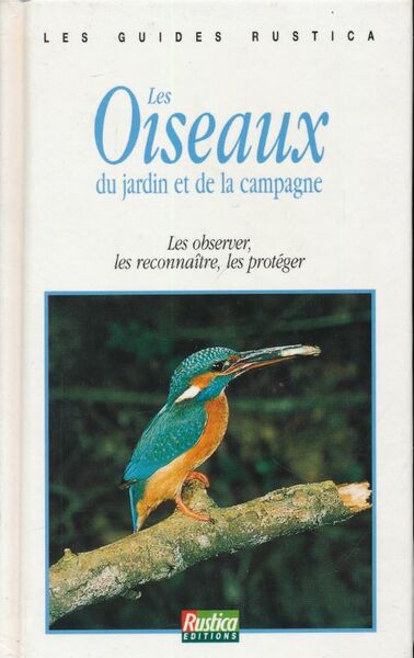 Les oiseaux du jardin et de la campagne. Les observer, …