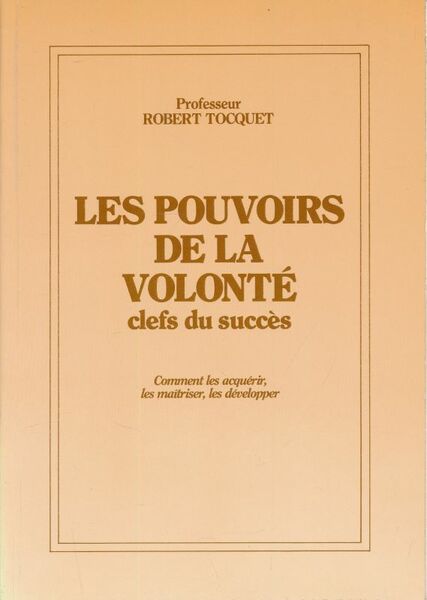 Les pouvoirs de la volonté, clefs du succès. Comment les …