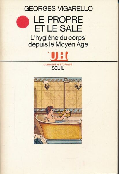 Le propre et la sale. L'hygiène du corps depuis le …