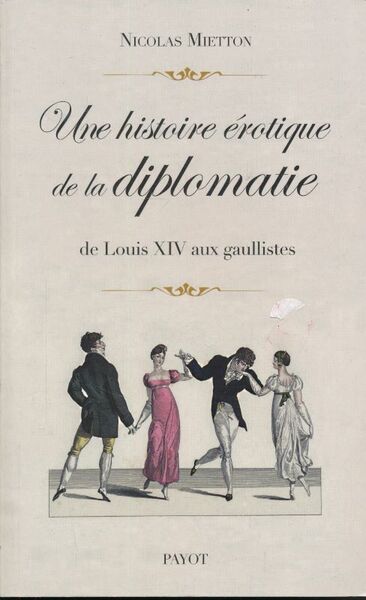 Une histoire érotique de la diplomatie de Louis XIV aux …