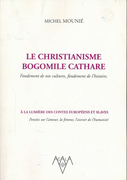 Le Christianisme Bogomile Cathare. Fondement de nos cultures, fondement de …