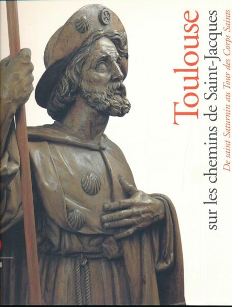 Toulouse sur les chemins de Saint-Jacques. De Saint Saturnin au …