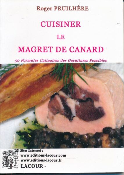 Cuisiner le magret de canard. 50 formules culinaires des garnitures …
