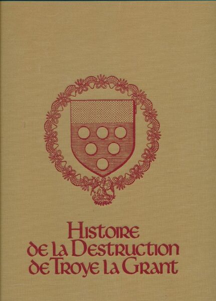Histoire de la destruction de Troyes la Grant. Reproduction du …