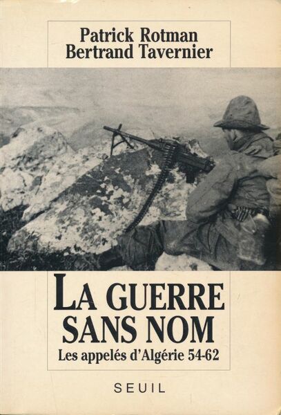 La Guerre sans nom. Les appelés d'Algérie 54 - 62