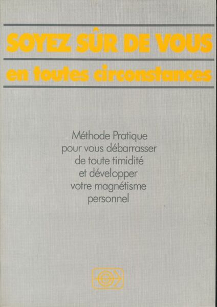 Soyez sûr de vous en toutes circonstances. Méthode Pratique pour …
