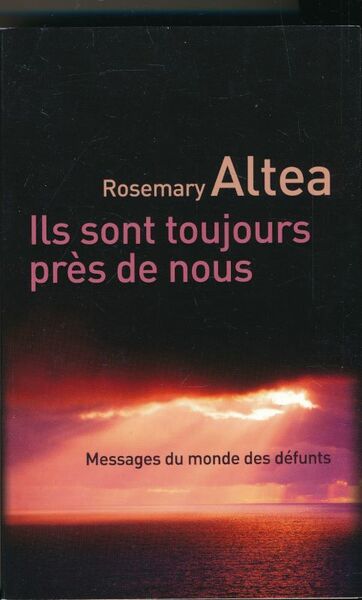 Ils sont toujours près de nous. Messages du monde des …