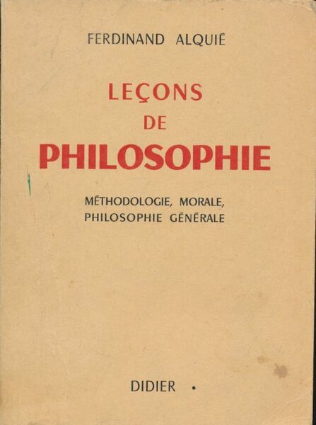 Leçons de philosophie. Méthodologie, morale, philosophie générale