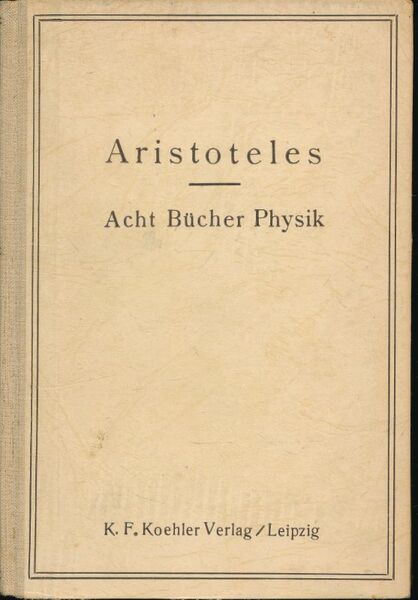 Aristoteles Acht Bücher Physik` Griechisch und Deutsch mit sacherklärenden Anmerkungen …