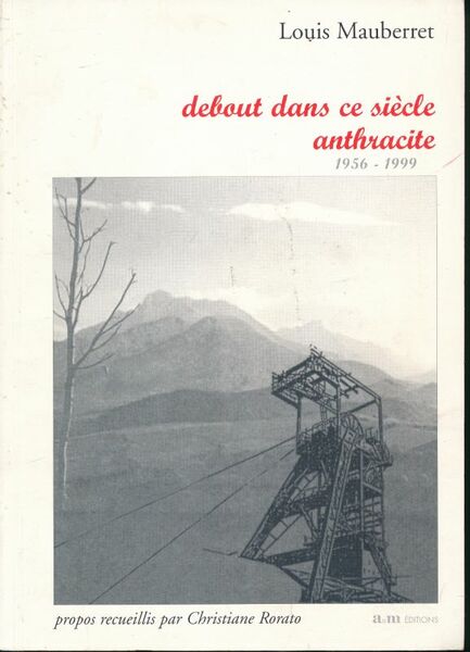 Debout dans ce siècle anthracite. 1956 - 1999