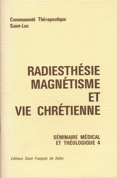 Radhiesthésie magnétisme et vie chrétienne. Séminaire médical et théologique 4