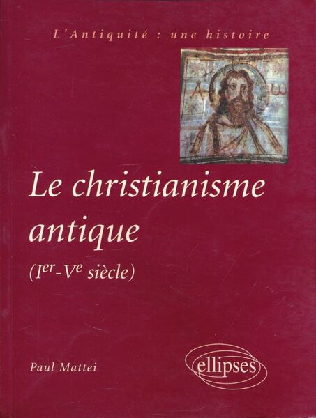 Le Christianisme antique (Ier - Ve siècle)