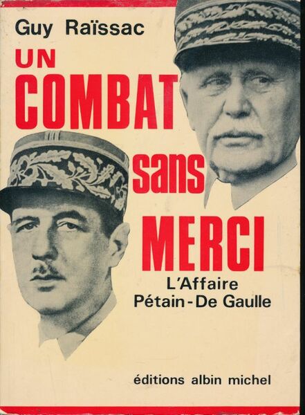 Un combat sans merci. L'affaire Pétain - De Gaulle