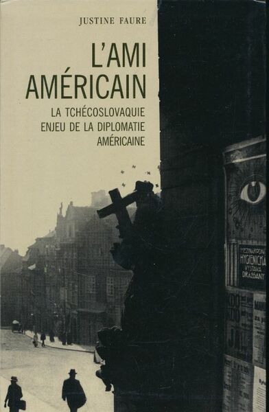 L'ami américain. La Tchécoslovaquie enjeu de la diplomatie américaine