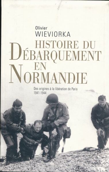 Histoire du débarquement en Normandie. Des origines à la libéraiton …