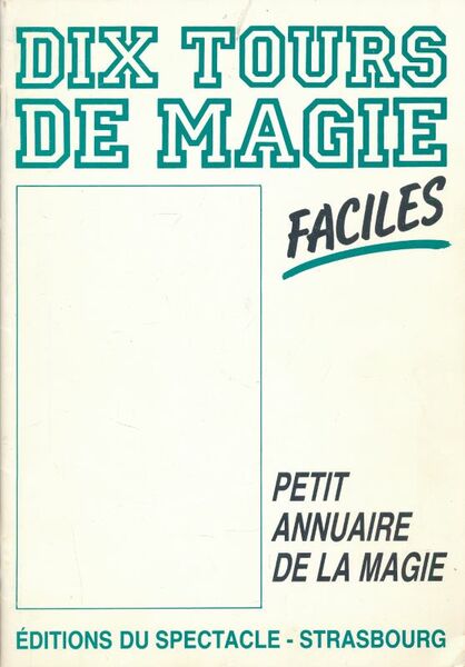 Dix tours de magie faciles. Petit annuaire de la magie