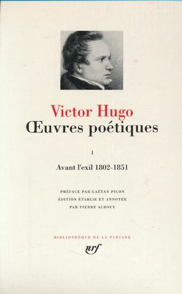 Oeuvres poétiques. Tome I. Avant l'exil. 1802 - 1851