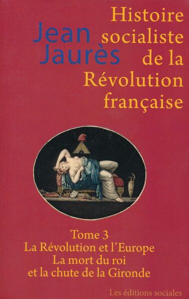 Histoire socialiste de la Révolution française. Tome III: La Révolution …
