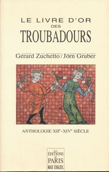 Le livre d'or des Troubadours. Anthologie XIIe-XIVe siècle