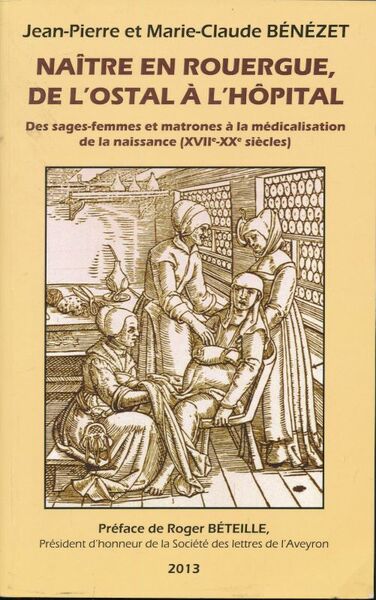 Naître en Rouergue, de l'ostal à l'hôpital. Des sages-femmes et …