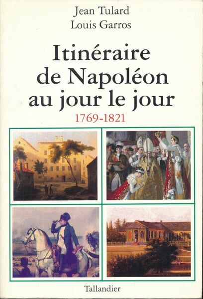 Itinéraire de Napoléon au jour le jour. 1769-1821