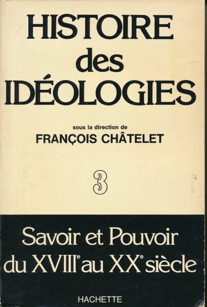 Histoire des idéologies. Savoir et pouvoir du XVIIIe au XXe …