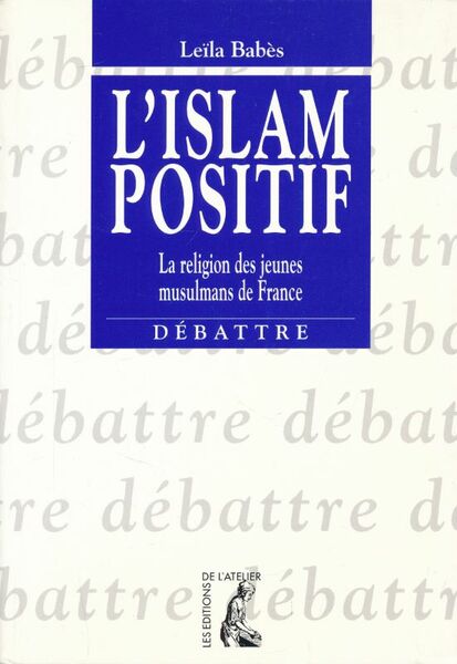 L'Islam positif. La religion des jeunes musulmans de France