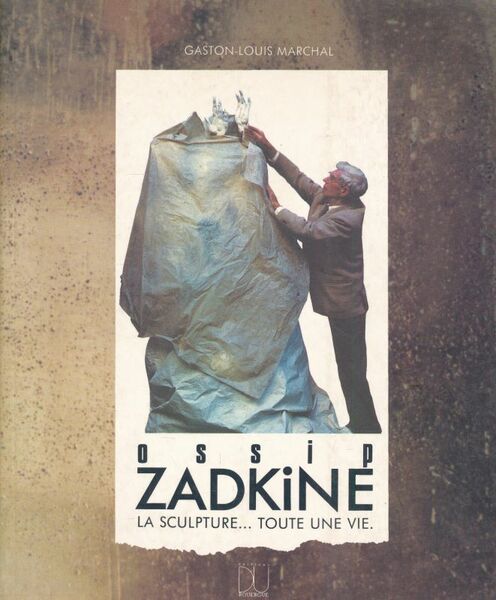 Ossip Zadkine la sculpture. Toute une vie