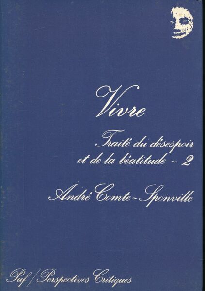 Vivre. Traité du désespoir et de la béatitude. 2