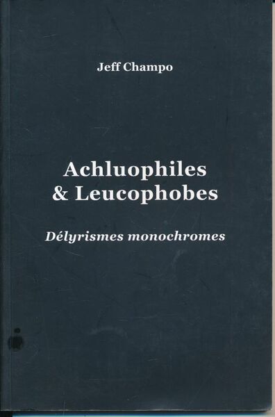 Achluophiles et Leucophobes. Délyrismes monochromes