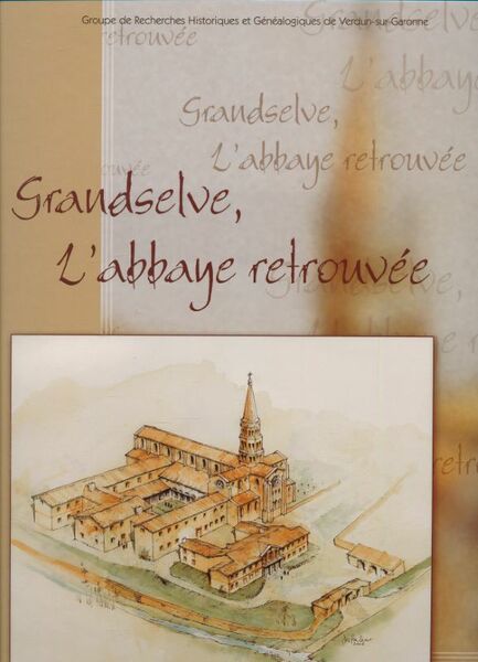 Grandselve, l'abbaye retrouvée