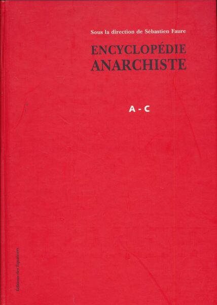 Encyclopédie anarchiste. Tome 1. A - C