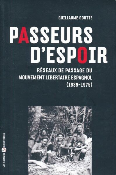 Passeurs d'espoir. Réseaux de passage du mouvement libertaire espagnol (1939 …