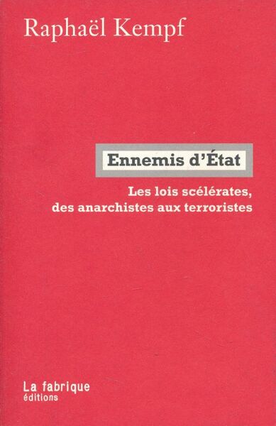 Rnnemis d'Etat. Les lois scélérates des anarchistes aux terroristes