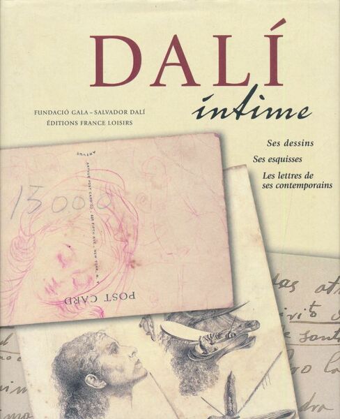 Dali intime. Ses dessins, ses esquisses, les lettres de ses …