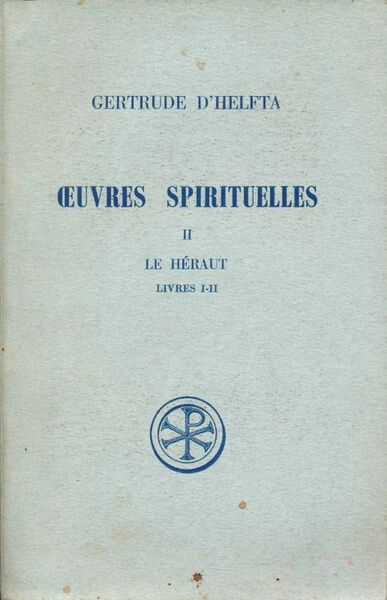 Oeuvres spirituelles. Tome II : Le Héraut. Livres I-II