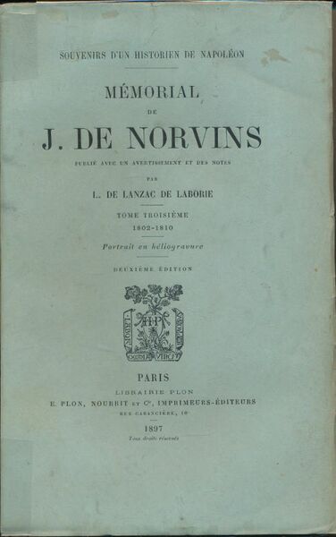 Souvenirs d'un historien de Napoléon. Mémorial de J. de Norvins. …