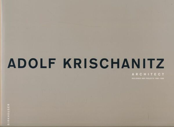 Adolf Krischanitz, Architect. Buildings and Projects 1986 - 1998