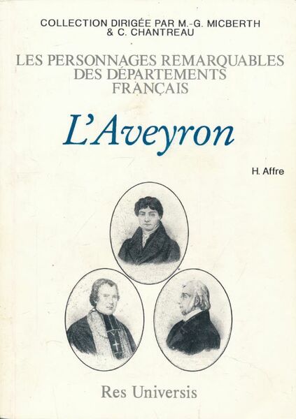 Les personnages remarquables des départements français : L'Aveyron, par H. …