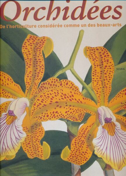 Orchidées. De l'horticulture considérée comme un des beaux arts.