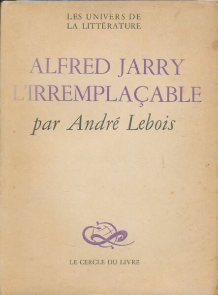 Alfred Jarry l'irremplacable