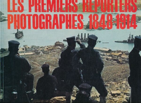 Les premiers reporters photographes 1848 - 1914
