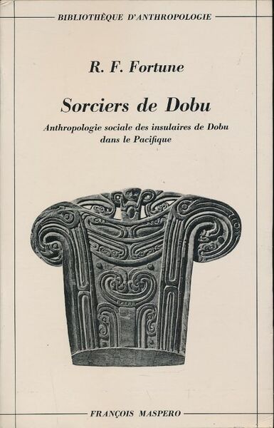 Sorciers de Dobu. Anthropologie sociale des insulaires de Dobu dans …
